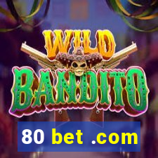 80 bet .com